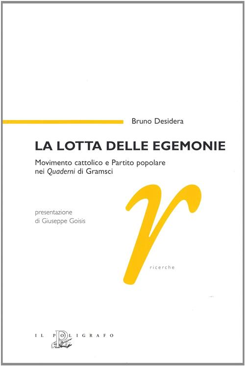 La Lotta Delle Egemonie. Movimento Cattolico E Partito Popolare Nei Quaderni Di Gramsci