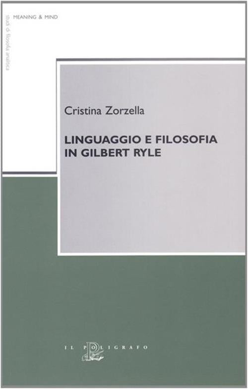 Linguaggio E Filosofia In Gilbert Ryle Cristina Zorzella Il Poligrafo 2008