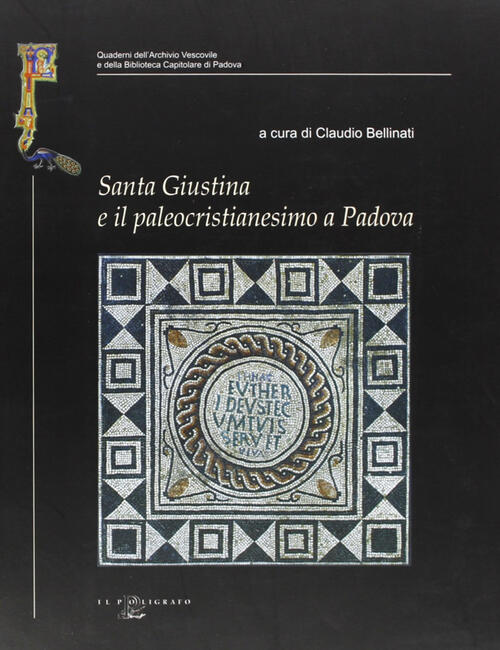 Santa Giustina E Il Paleocristianesimo A Padova. Studi E Ricerche Nel Xvii Centenario Della Prima Ma