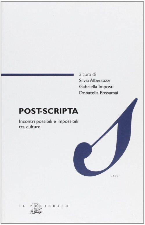 Post-Scripta. Incontri Possibili E Impossibili Tra Culture