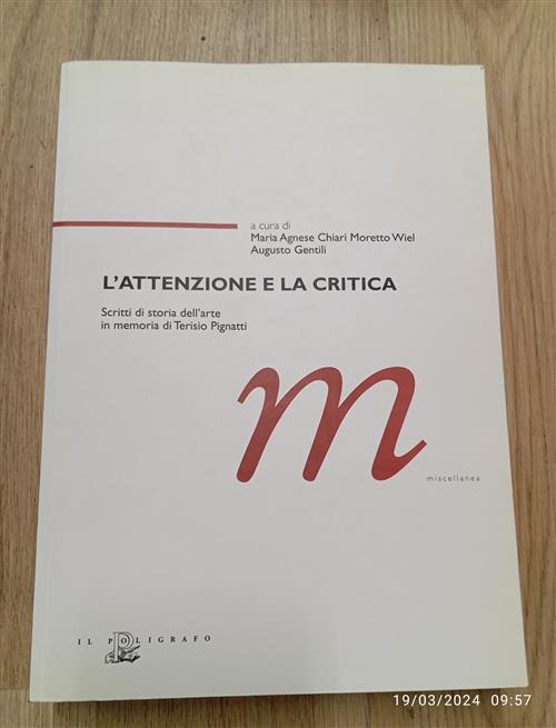 L' Attenzione E La Critica. Scritti Di Storia Dell'arte In Memoria Di Terisio Pignatti