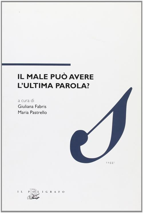 Il Male Puo Avere L'ultima Parola? Giuliana Fabris, Maria Pastrello Il Poligra