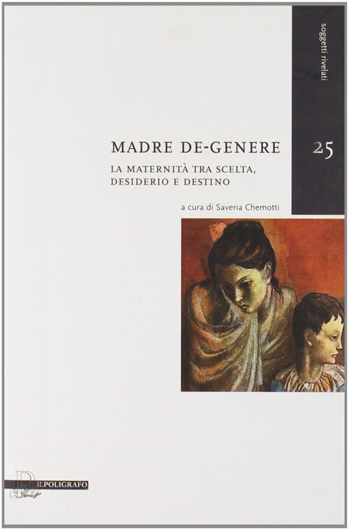 Madre De-Genere. La Maternita Tra Scelta, Desiderio E Destino S. Cherotti Il P