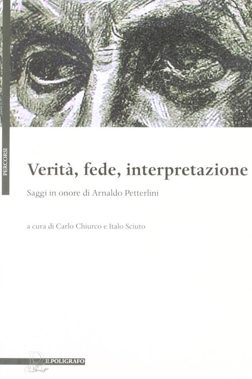 Verita, Fede, Interpretazione. Saggi In Onore Di Arnaldo Petterlini