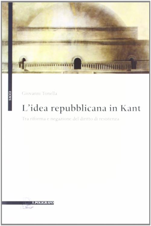 L' Idea Repubblicana In Kant. Tra Riforma E Negazione Del Diritto Di Resistenza