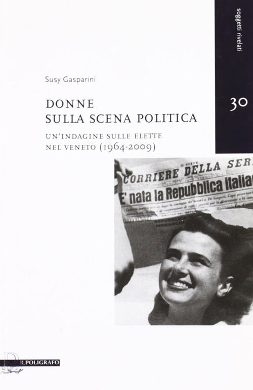 Donne Sulla Scena Politica. Un'indagine Sulle Elette Nel Veneto (1946-2009) Su