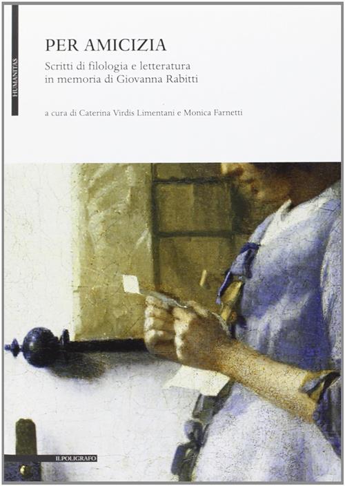 Per Amicizia. Scritti Di Filologia E Letteratura In Memoria Di Giovanna Rabitt