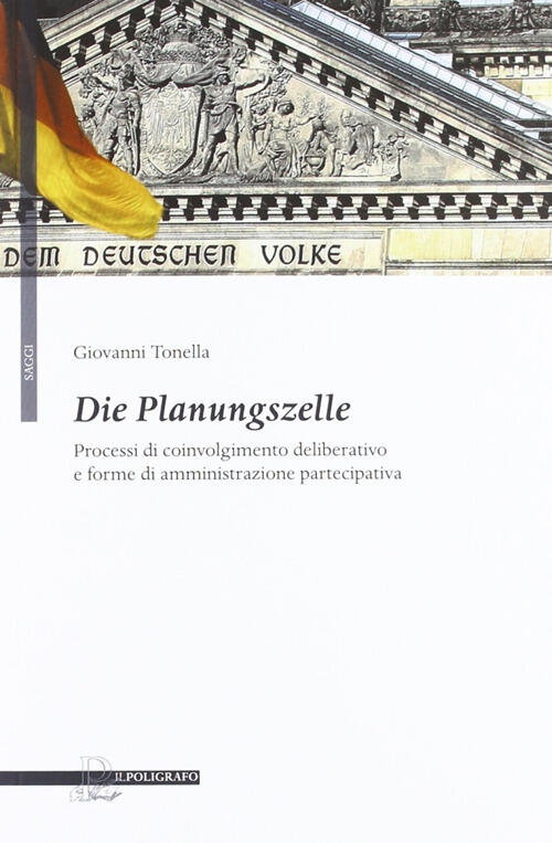 Die Planungszelle. Processi Di Coinvolgimento Deliberativo E Forme Di Amministrazione Partecipativa