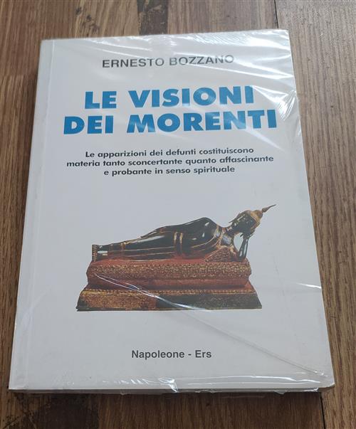 Le Visioni Dei Morenti. L'affascinante Apparizione Dei Defunti Ernesto Bozzano