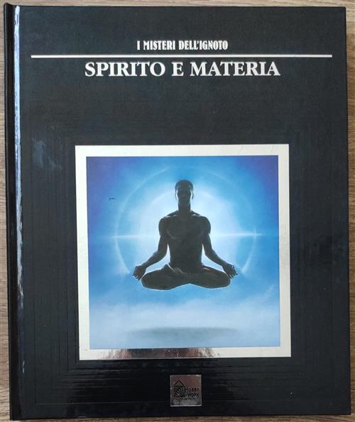 I Misteri Dell'ignoto. Vol. 8: Spirito E Materia.