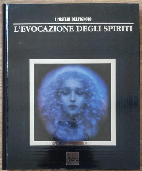 I Misteri Dell'ignoto. Vol. 6: L'evocazione Degli Spiriti.