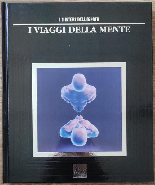 I Misteri Dell'ignoto. Vol. 4: I Viaggi Della Mente.