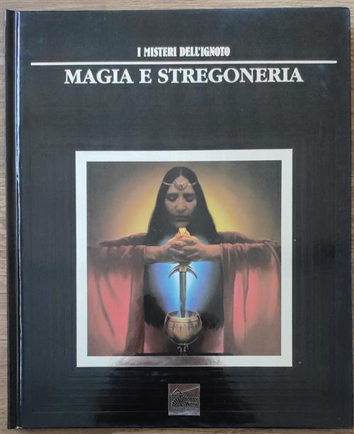 I Misteri Dell'ignoto. Vol. 17: Magia E Stregoneria.