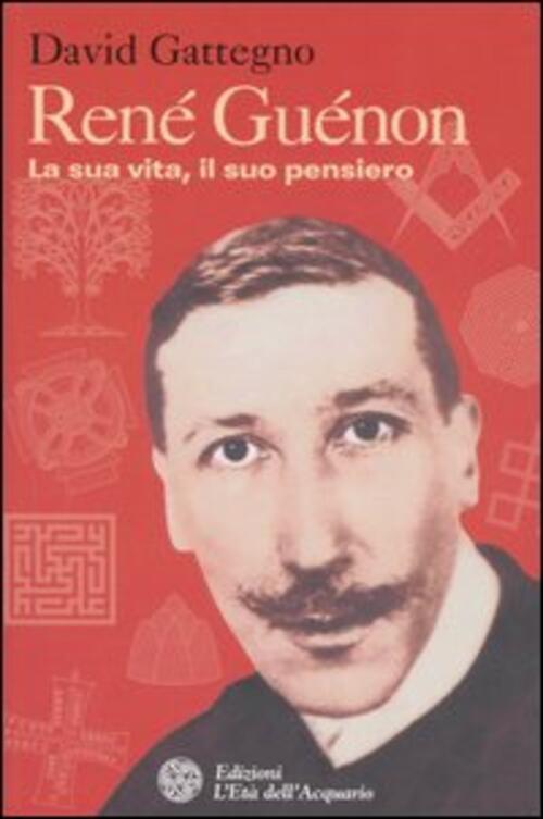 Rene Guenon. La Sua Vita, Il Suo Pensiero David Gattegno L'eta Dell'acquario 2