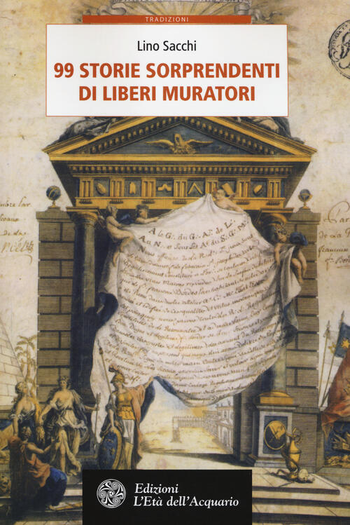 99 Storie Sorprendenti Di Liberi Muratori Lino Sacchi L'eta Dell'acquario 2014