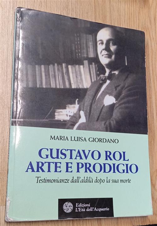 Gustavo Rol: Arte E Prodigio. Testimonianze Dal'aldila Dopo La Sua Morte Maria