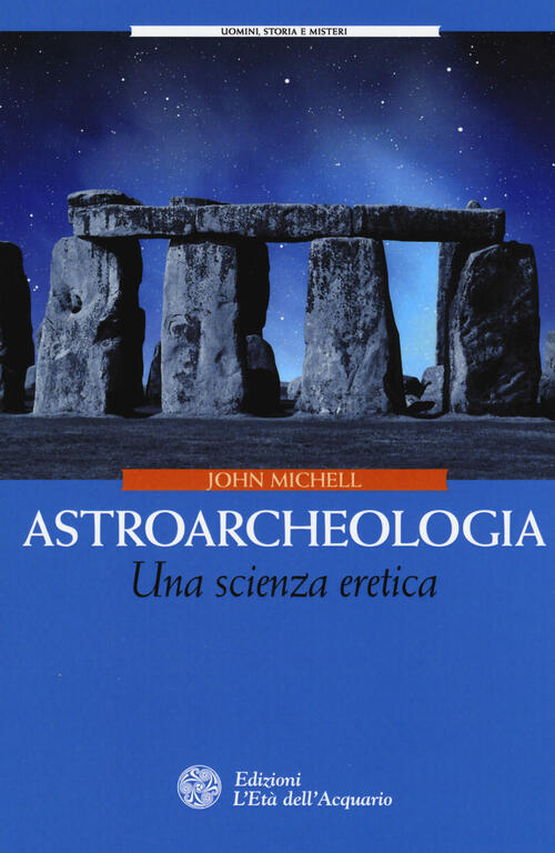 Astroarcheologia. Una Scienza Eretica