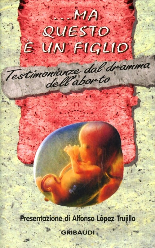 Ma Questo E Un Figlio. Testimonianze Di Donne Vittime Dell'aborto G. Garrone G