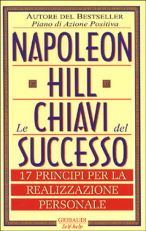 Le Chiavi Del Successo. 17 Principi Per La Realizzazione Personale Napoleon Hi