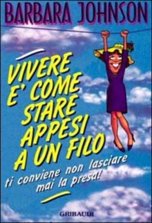 Vivere E Come Stare Appesi A Un Filo... Conviene Non Lasciare Mai La Presa! Ba