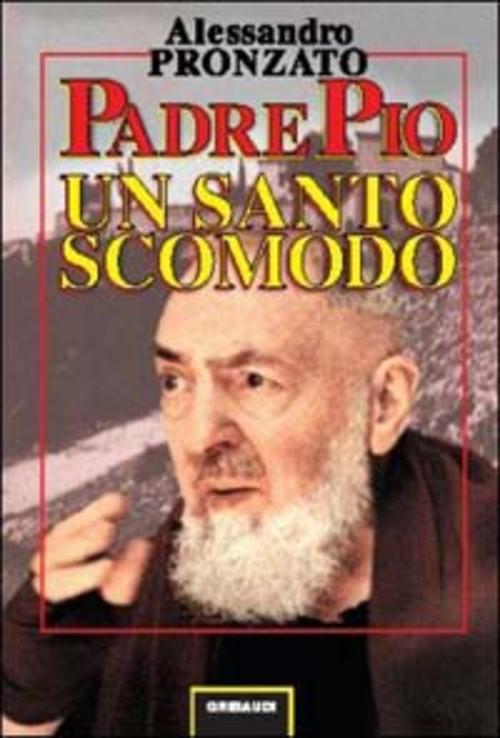 Padre Pio. Un Santo Scomodo Alessandro Pronzato Gribaudi 2002