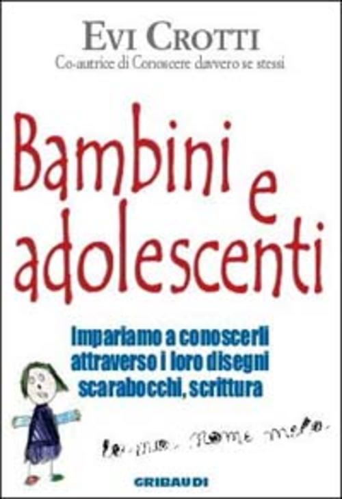 Bambini E Adolescenti. Impariamo A Conoscerli Attraverso La Loro Scrittura, I