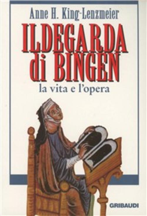 Ildegarda Di Bingen. La Vita E L'opera Anne H. King-Lenzmeier Gribaudi 2004