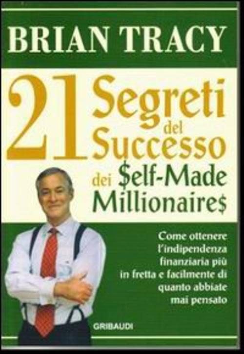 I 21 Segreti Del Successo Dei Self-Made Millionaires Brian Tracy Gribaudi 2008