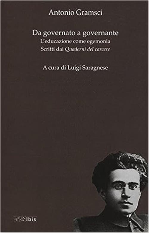 Da Governato A Governante. L'educazione Come Egemonia. Scritti Dei Quaderni Del Carcere,