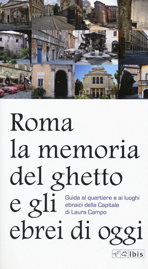 Roma. La Memoria Del Ghetto E Gli Ebrei Di Oggi. Guida Al Quartiere E Ai Luoghi Ebraici Della Capita