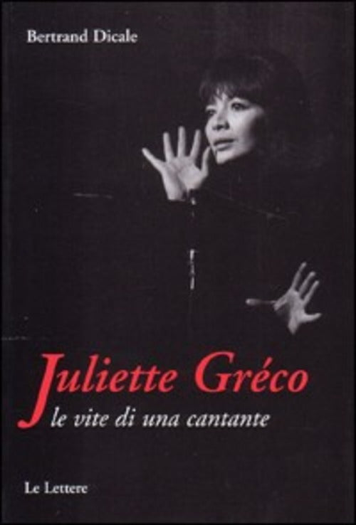 Juliette Greco. Le Vite Di Una Cantante