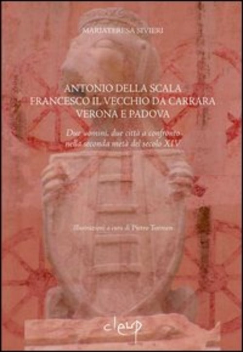 Antonio Della Scala, Francesco Il Vecchio Da Carrara, Verona E Padova. Due Uomini, Due Citta A Confr