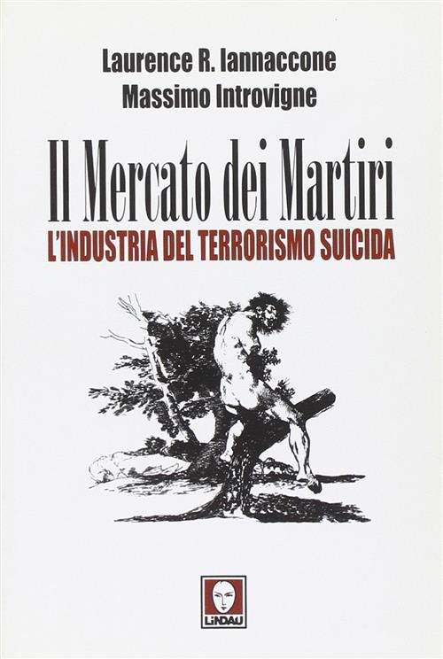 Il Mercato Dei Martiri. L'industria Del Terrorismo Suicida