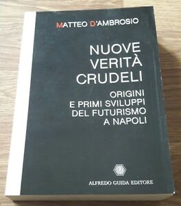 D'ambrosio Nuove Verità Crudeli Origini E Primi Sviluppi Del Futurismo A Napoli