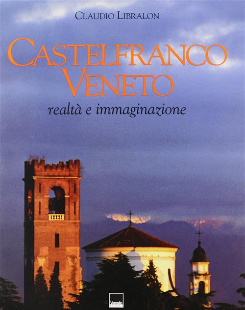 Castelfranco Veneto. Realta E Immaginazione