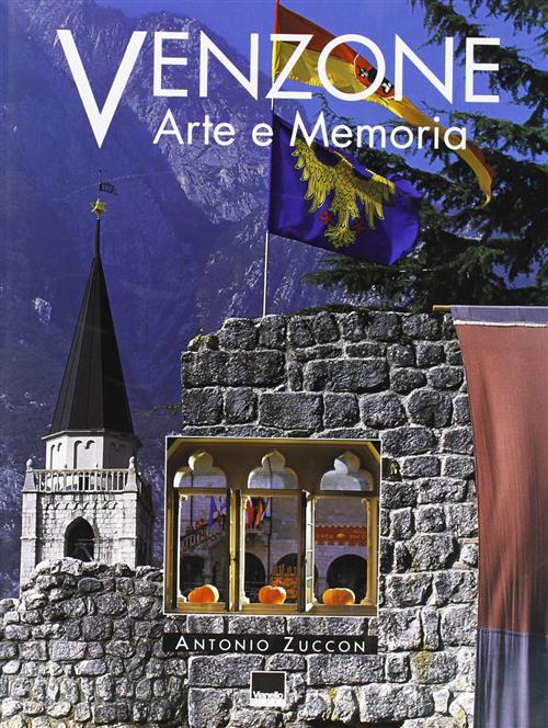 Venzone. Arte E Memoria Antonio Zuccon, Tito Maniacco Vianello 2003