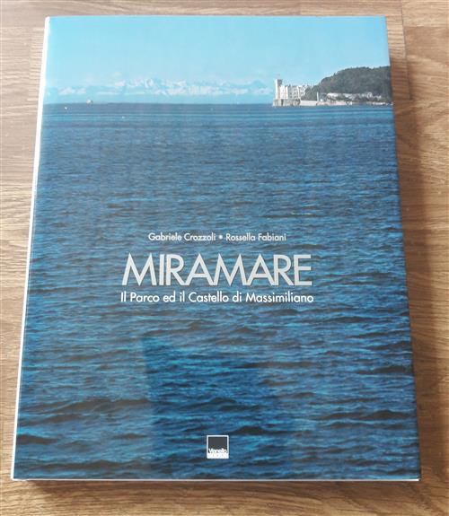 Miramare. Il Parco Ed Il Castello Di Massimiliano. Gabriele Crozzoli, Rossella