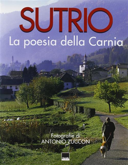 Sutrio. La Poesia Della Carnia