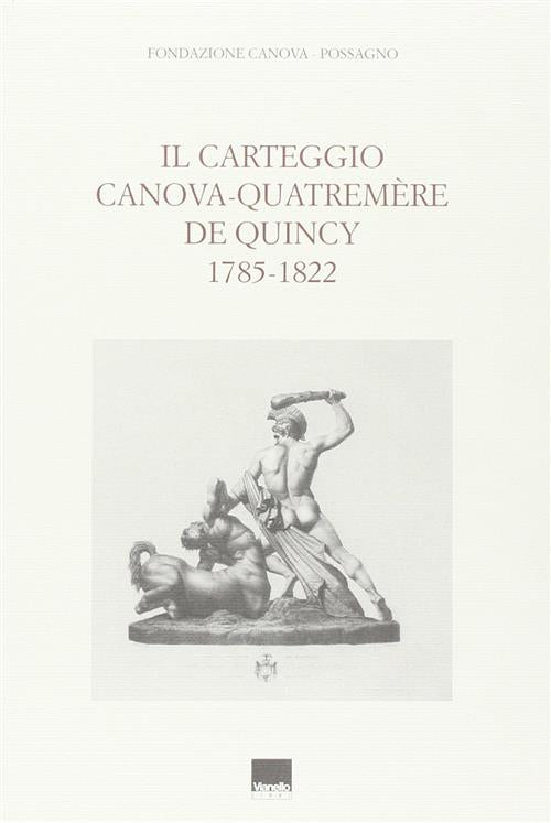 Il Carteggio Canova-Quatremere De Quincy (1785-1822) G. Pavanello Vianello Lib