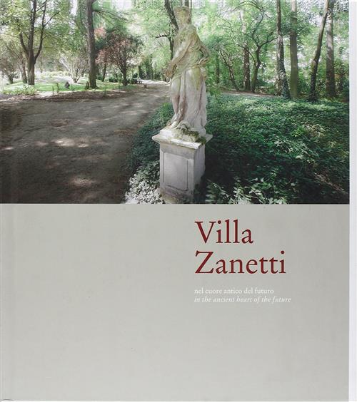 Villa Zanetti. Nel Cuore Antico Del Futuro.