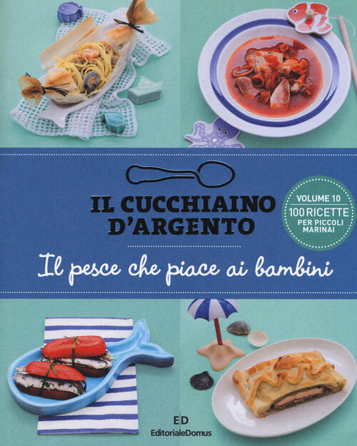 Il Cucchiaino D'argento. Vol. 10: Pesce Che Piace Ai Bambini