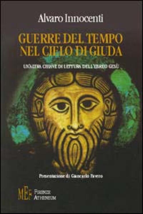 Guerre Del Tempo Nel Cielo Di Giuda. Un'altra Chiave Di Lettura Dell'ebreo Gesu