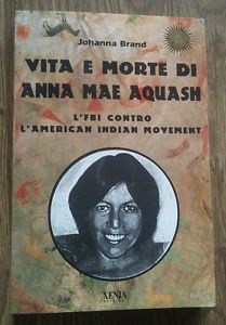 Vita E Morte Di Anna Mae Aquash. L'fbi Contro L'american Indian Movement