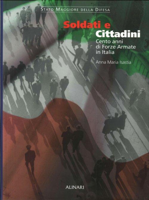 Soldati E Cittadini. Cento Anni Di Forze Armate In Italia