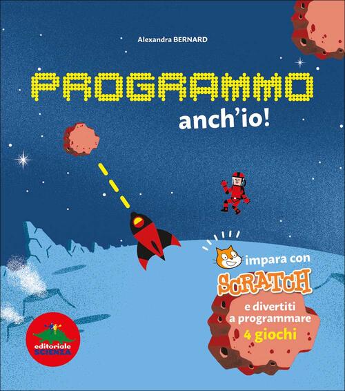 Programmo Anch'io. Impara Con Scratch E Divertiti A Programmare 4 Giochi