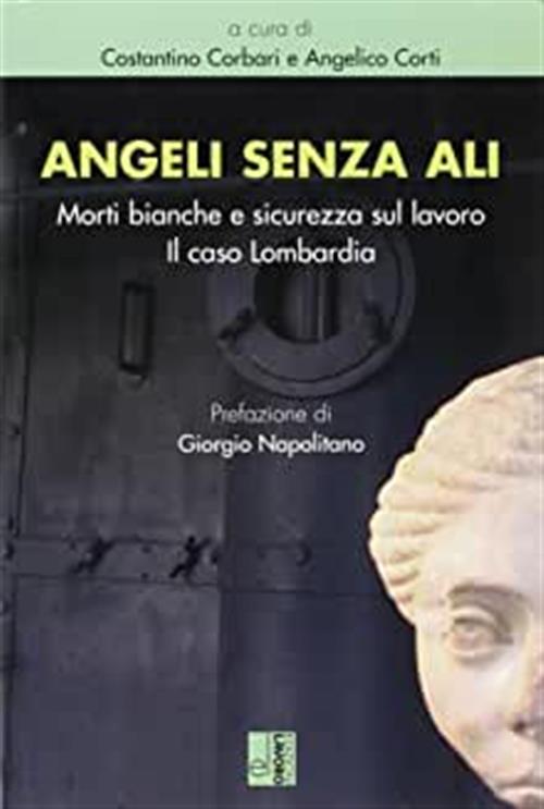 Angeli Senza Ali. Morti Bianche E Sicurezza Sul Lavoro. Il Caso Lombardia