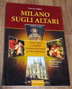 Milano Sugli Altari. I Santi, I Beati E I Venerabili Che Hanno Fatto Grande La Chiesa Ambrosiana