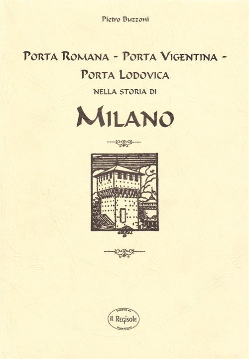 Porta Romana Porta Vigentina Porta Lodovica Nella Storia Di Milano