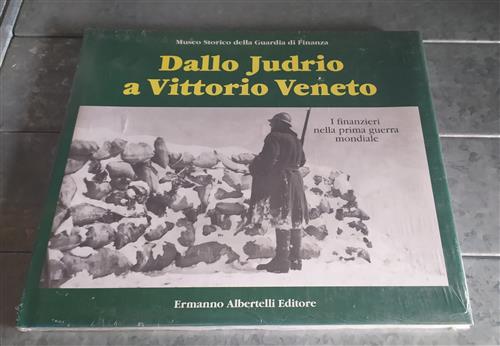 Dallo Judrio A Vittorio Veneto. Finanzieri Nella Prima Guerra Mondiale