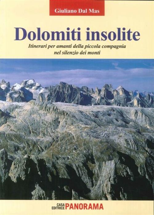 Dolomiti Insolite. Itinerari Per Amanti Della Piccola Compagnia Nel Silenzio D